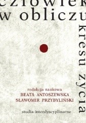 Okładka książki Człowiek w obliczu kresu życia Beata Antoszewska, Sławomir Przybyliński