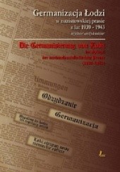 Okładka książki Germanizacja Łodzi w nazistowskiej prasie z lat 1939-1943. Wybór artykułów praca zbiorowa