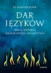 Okładka książki Dar języków. Biblia, historia, najpiękniejsze świadectwa Mariusz Rosik
