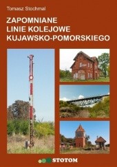 Okładka książki Zapomniane linie kolejowe kujawsko-pomorskiego