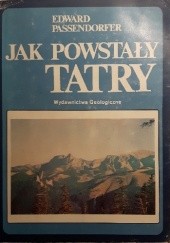Okładka książki Jak powstały Tatry Edward Passendorfer