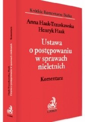 Okładka książki Ustawa o postępowaniu w sprawach nieletnich. Komentarz Henryk Haak, Anna Haak-Trzuskawska