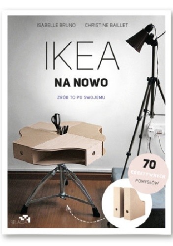 Okładka książki Ikea na nowo. Zrób to po swojemu Christine Baillet, Isabelle Bruno