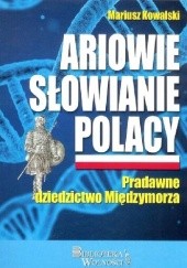 Okładka książki Ariowie Słowianie Polacy. Pradawne dziedzictwo Międzymorza Mariusz Kowalski