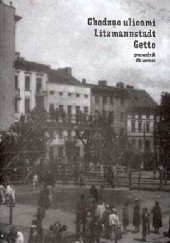 Okładka książki Chodząc ulicami Litzmannstadt Getto Jadwiga Przybyszewska