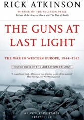 Okładka książki The Guns at Last Light. The War in Western Europe, 1944-1945 Rick Atkinson