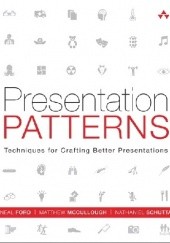 Okładka książki Presentation Patterns: Techniques for Crafting Better Presentations Neal Ford, Matthew McCullough, Nathaniel Schutta
