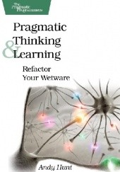 Okładka książki Pragmatic Thinking and Learning: Refactor Your Wetware Andy Hunt