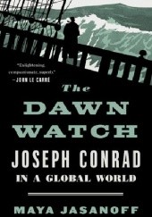 Okładka książki The Dawn Watch. Joseph Conrad in a Global World Maya Jasanoff