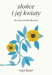 Okładka książki Słońce i jej kwiaty. The Sun and Her Flowers Rupi Kaur