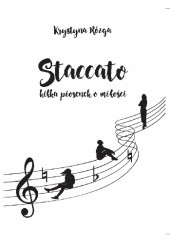 Okładka książki Staccato kilka piosenek o miłości Krystyna Rózga