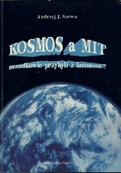 Okładka książki Kosmos a mit. Przodkowie przybyli z kosmosu? Andrzej Juliusz Sarwa