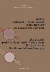 Okładka książki Wybór polskich i niemieckich dokumentów do ćwiczeń translacyjnych. Auswahl polnischer und deutscher Dokumente für Translationsübungen Jan Iluk, Artur Dariusz Kubacki