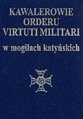 Okładka książki Kawalerowie Orderu Virtuti Militari w mogiłach katyńskich. Kazimierz Banaszek, Wanda Roman, Zdzisław Sawicki