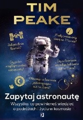 Okładka książki Zapytaj astronautę. Wszystko, co powinieneś wiedzieć o podróżach i życiu w kosmosie Tim Peake
