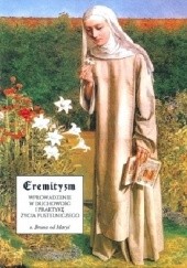 Okładka książki Eremityzm. Wprowadzenie w duchowość i praktykę życia pustelniczego Bruna od Maryi
