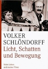 Okładka książki Licht, Schatten und Bewegung: Mein Leben und meine Filme Volker Schlondorff