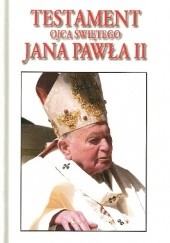 Okładka książki Testament Ojca Świętego Jana Pawła II Karol Wojtyła