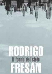 Okładka książki El fondo del cielo Rodrigo Fresán