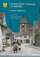 Okładka książki Społeczność lokalna w badaniu. Gmina Tolkmicko Albert Jawłowski, Iwona Oliwińska, praca zbiorowa