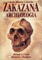 Okładka książki Zakazana archeologia : ukryta historia człowieka Michael A. Cremo, Richard L. Thompson