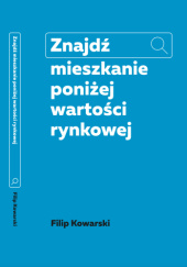 Okładka książki Znajdź mieszkanie poniżej wartości rynkowej Filip Kowarski
