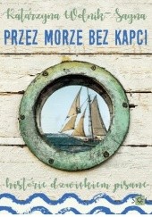 Okładka książki Przez morze bez kapci. Historie dźwiękiem pisane Katarzyna Wolnik-Sayna