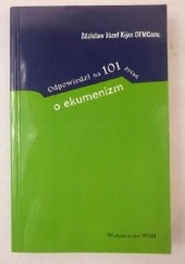 Okładka książki Odpowiedzi na 101 pytań o ekumenizm Zdzisław Józef Kijas OFMConv