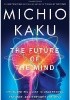 The Future of the Mind: The Scientific Quest to Understand, Enhance, and Empower the Mind
