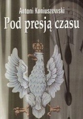 Okładka książki Pod presją czasu Antoni Koniuszewski