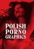 Okładka książki Polish Porno Graphics Nikodem Cabala,&nbsp;Tomasz Piorunowski,&nbsp;Anna Helena Szymborska