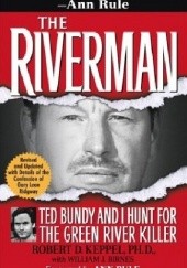 Okładka książki The Riverman: Ted Bundy and I Hunt for the Green River Killer Robert Keppel