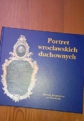 Okładka książki Portret wrocławskich duchownych Marek Burak, Maciej Łagiewski, Halina Okólska, Jan Trzynadlowski