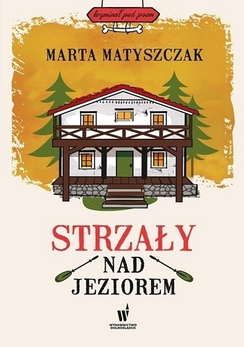 Okładka książki Strzały nad jeziorem Marta Matyszczak