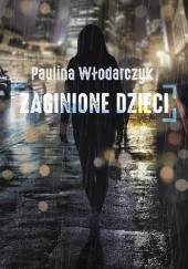 Okładka książki Zaginione dzieci Paulina Włodarczyk