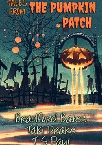 Okładka książki Tales from The Pumpkin Patch: A Federal Witch Universe Holiday Tale Bradford Bates, Taki Drake, T.S. Paul