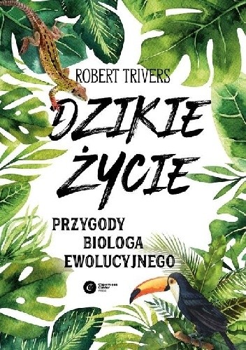 Okładka książki Dzikie życie. Przygody biologa ewolucyjnego Robert Trivers