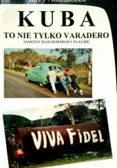 Okładka książki Kuba to nie tylko Varadero. Samotny rajd rowerowy po Kubie Jerzy Adamuszek