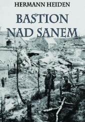 Okładka książki Bastion nad Sanem. Los Twierdzy Przemyśl Hermann Heider