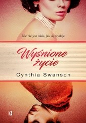 Okładka książki Wyśnione życie Cynthia Swanson