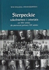 Okładka książki Sierpeckie szkolnictwo i oświata od XIV wieku do pierwszej połowy XX wieku Magdalena Staniszewska