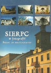 Okładka książki Sierpc w fotografii Tomasz Krukowski, Magdalena Staniszewska, Maria Wiśniewska