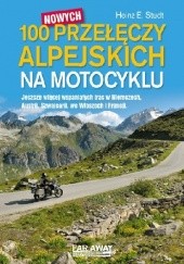 Okładka książki 100 nowych przełęczy alpejskich na motocyklu Heinz E. Studt