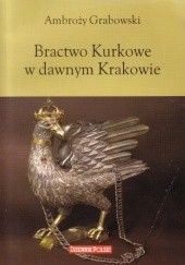 Okładka książki Bractwo Kurkowe w dawnym Krakowie Ambroży Grabowski