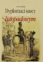 Okładka książki Dyplomaci sascy o powstaniu listopadowym Henryk Kocój