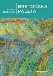 Okładka książki Bretońska paleta Monika Handke