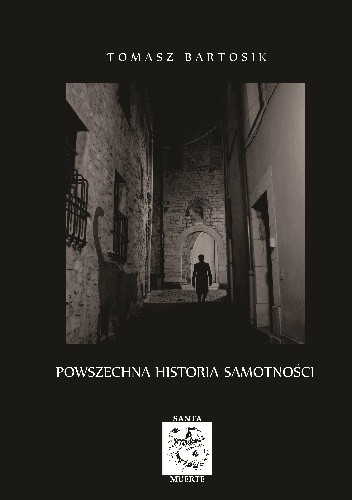 Okładka książki Powszechna historia samotności Tomasz Bartosik