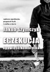 Okładka książki Egzekucja. Opowieść komornika Jakub Szymczyk
