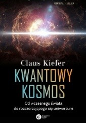 Okładka książki Kwantowy kosmos. Od wczesnego świata do rozszerzającego się uniwersum Claus Kiefer