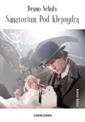 Okładka książki Sanatorium Pod Klepsydrą Bruno Schulz